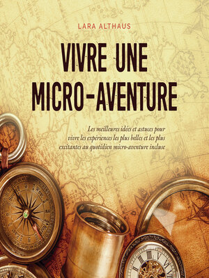 cover image of Vivre une micro-aventure Les meilleures idées et astuces pour vivre les expériences les plus belles et les plus excitantes au quotidien micro-aventure incluse